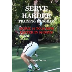 Serve Harder Training Program: Serve 10 to 20 MPH Faster in 90 Days! Paperback, Finibi Inc