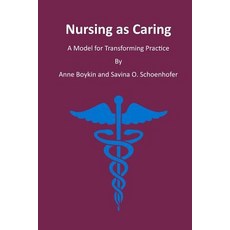 Nursing as Caring: A Model for Transforming Practice Paperback, Createspace Independent Publishing Platform
