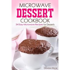 Microwave Dessert Cookbook: 34 Easy Microwave Recipes for Desserts Paperback, Createspace Independent Publishing Platform
