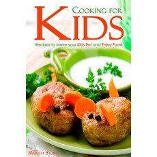 Cooking for Kids: Recipes to Make Your Kids Eat and Enjoy Food Paperback, Createspace Independent Publishing Platform
