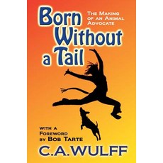 Born Without a Tail: The Making of an Animal Advocate Paperback, Createspace Independent Publishing Platform