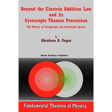 Beyond the Einstein Addition Law and Its Gyroscopic Thomas Precession: The Theory of Gyrogroups and Gyrovector Spaces Paperback, Springer