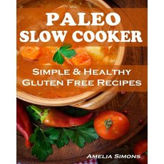 Paleo Slow Cooker: Simple and Healthy Gluten Free Recipes Paperback, Createspace