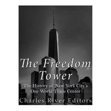 The Freedom Tower: The History of New York City's One World Trade Center Paperback, Createspace Independent Publishing Platform