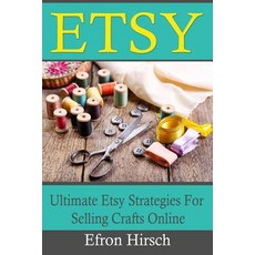 Etsy: Ultimate Etsy Strategies for Selling Crafts Online Paperback, Createspace Independent Publishing Platform