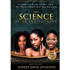 The Science of Transitioning: A Complete Guide to Hair Care for Transitioners and New Naturals Paperback, Saja Publishing