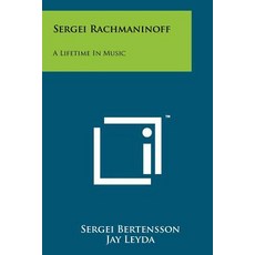 Sergei Rachmaninoff: A Lifetime in Music Paperback, Literary Licensing, LLC