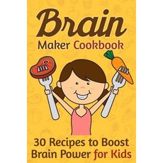 Brain Maker Cookbook: 30 Recipes to Boost Brain Power for Kids Paperback, Createspace Independent Publishing Platform