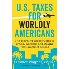 U.S. Taxes for Worldly Americans: The Traveling Expat's Guide to Living Working and Staying Tax Compliant Abroad Paperback, Identity Publications