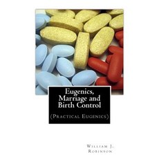 Eugenics Marriage and Birth Control: (Practical Eugenics) Paperback, Createspace Independent Publishing Platform