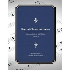 Sacred Choral Anthems: Original Music for Satb Choir Paperback, Createspace Independent Publishing Platform