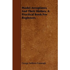 Model Aeroplanes and Their Motors - A Practical Book for Beginners Paperback, Boucher Press
