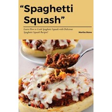 Spaghetti Squash: Learn How to Cook Spaghetti Squash with Delicious Spaghetti Squash Recipes! Paperback, Createspace Independent Publishing Platform