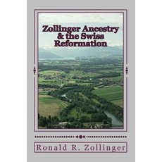 Zollinger Ancestry & the Swiss Reformation Paperback, Createspace Independent Publishing Platform