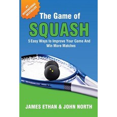 The Game of Squash: 5 Easy Ways to Improve Your Game and Win More Matches Paperback, Evolve Global Publishing