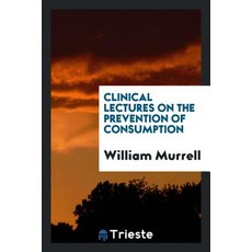 Clinical Lectures on the Prevention of Consumption Paperback, Trieste Publishing