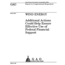 Wind Energy: Additional Actions Could Help Ensure Effective Use of Federal Financial Support: Report t..., Createspace Independent Publishing Platform