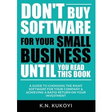 Don't Buy Software for Your Small Business Until You Read This Book: A Guide to Choosing the Right Sof..., Createspace Independent Publishing Platform