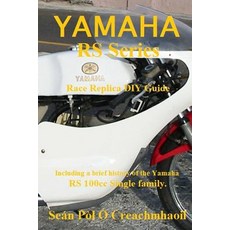 Yamaha RS Series Race Replica DIY Guide: Including a Brief History of the Yamaha RS 100cc Single Famil..., Createspace Independent Publishing Platform
