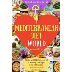Welcome to Mediterranean Diet World: Unlock Every Secret of Cooking Through 500 Amazing Mediterranean ..., Createspace Independent Publishing Platform
