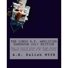 The Ldmos R.F. Amplifier Handbook: How to Build Your Own High Power Ldmos Transistor R.F. Amplifier, Createspace Independent Publishing Platform