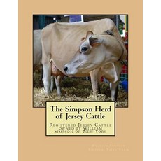 The Simpson Herd of Jersey Cattle: Registered Jersey Cattle Owned by William Simpson of New York, Createspace Independent Publishing Platform