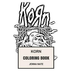 Korn Coloring Book: NU Metal and Alternative Rock Grammy Winning Californian Legends Inspired Adult Co..., Createspace Independent Publishing Platform