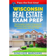 Wisconsin Real Estate Exam Prep: The Complete Guide to Passing the Wisconsin Real Estate Salesperson L..., Createspace Independent Publishing Platform