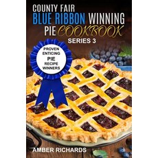 County Fair Blue Ribbon Winning Pie Cookbook: Proven Enticing Pie Recipe Winners: Proven Enticing Pie ..., Createspace Independent Publishing Platform