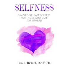 Selfness: Simple Self-Care Secrets for Those Who Care for Others!, Well Youniversity Publications