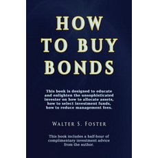 How to Buy Bonds: A Book Designed to Educate and Enlighten the Unsophisticated Investor on How to Allo..., Totalrecall Publications