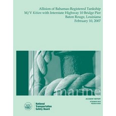 Marine Accident Report Allision of Bahamas-Registered Tankship M/V Kition with Interstate Highway 10 B..., Createspace Independent Publishing Platform