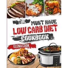 The Must-Have Low Carb Diet Cookbook: Top 40 Low Carb Diet Recipes for Beginners to Effective Weight L..., Createspace Independent Publishing Platform