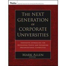 The Next Generation of Corporate Universities: Innovative Approaches for Developing People and Expandi..., Pfeiffer