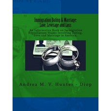 Immigration Dating & Marriage: Love Leverage and Loss: Immigration Dating & Marriage: Love Leverage ..., Hunter Heritage Publishing