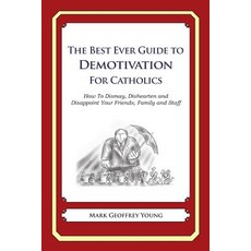 The Best Ever Guide to Demotivation for Catholics: How to Dismay Dishearten and Disappoint Your Frien..., Createspace Independent Publishing Platform