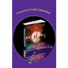 Corporate Credit Unleashed: Everything You Better Know about Building Corporate Credit When Your Perso..., Midas Touch Publishing