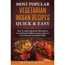 Most Vegetarian Indian Recipes Quick & Easy: How to Cook Vegetarian Alternatives of Traditiona..., Createspace Independent Publishing Platform