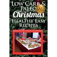 Low Carb & Paleo Christmas - Healthy Easy Recipes: Lowcarb and Paleo Recipes Based on the 12 Days of C..., Createspace Independent Publishing Platform