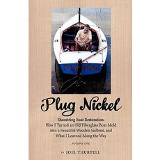 Plug Nickel Shoestring Boat Restoration; How I Turned an Old Fiberglass Boat Mold Into a Beautiful Woo..., Hardalee Press