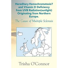 Hereditary Hemochromatosis? and Vitamin D Deficiency from Uvb Radiation (Sunlight) Originating from No..., Xlibris Corporation