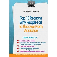 Top 10 Reasons Why People Fail to Recover from Addiction -: A Survivor's Guide to Relapse & Permanent ..., Createspace Independent Publishing Platform