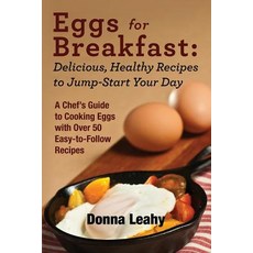 Eggs for Breakfast: Delicious Healthy Recipes to Jump-Start Your Day: A Chef's Guide to Cooking Eggs ..., Food Arts Fusion LLC
