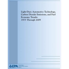 Light-Duty Automotive Technology Carbon Dioxide Emissions and Fuel Economy Trends: 1975 Through 2009, Createspace Independent Publishing Platform