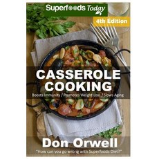 Casserole Cooking: Fourth Edition: Over 90 Quick & Easy Gluten Free Low Cholesterol Whole Foods Recipe..., Createspace Independent Publishing Platform