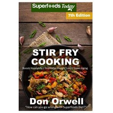 Stir Fry Cooking: Over 140 Quick & Easy Gluten Free Low Cholesterol Whole Foods Recipes Full of Antiox..., Createspace Independent Publishing Platform