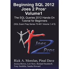 Beginning SQL 2012 Joes 2 Pros Volume 1: The SQL Queries 2012 Hands-On Tutorial for Beginners (SQL Exa..., Joes 2 Pros International LLC