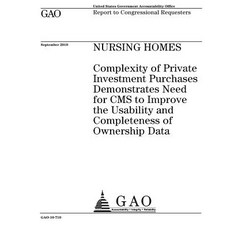 Nursing Homes: Complexity of Private Investment Purchases Demonstrates Need for CMS to Improve the Usa..., Createspace Independent Publishing Platform