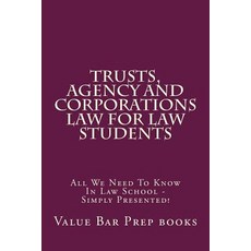 Trusts Agency and Corporations Law for Law Students: All We Need to Know in Law School - Simply Prese..., Createspace Independent Publishing Platform