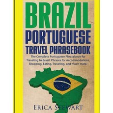 Brazil: Portuguese Travel Phrasebook: The Complete Portuguese Phrasebook When Traveling to Brazil: + 1..., Createspace Independent Publishing Platform